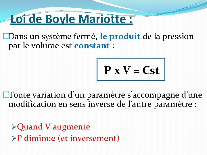 Loi de Boyle Mariotte : �Dans un système fermé, le produit de la pression Loi de Boyle Mariotte : �Dans un système fermé, le produit de la pression