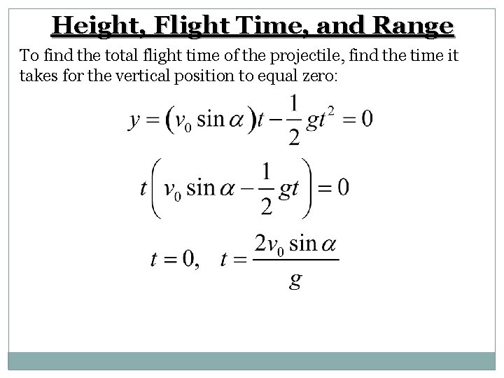 Height, Flight Time, and Range To find the total flight time of the projectile,