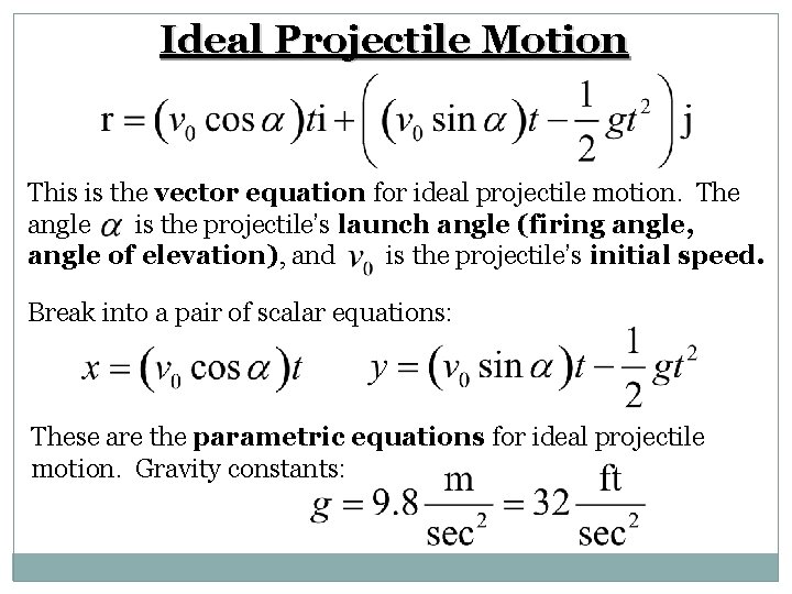 Ideal Projectile Motion This is the vector equation for ideal projectile motion. The angle