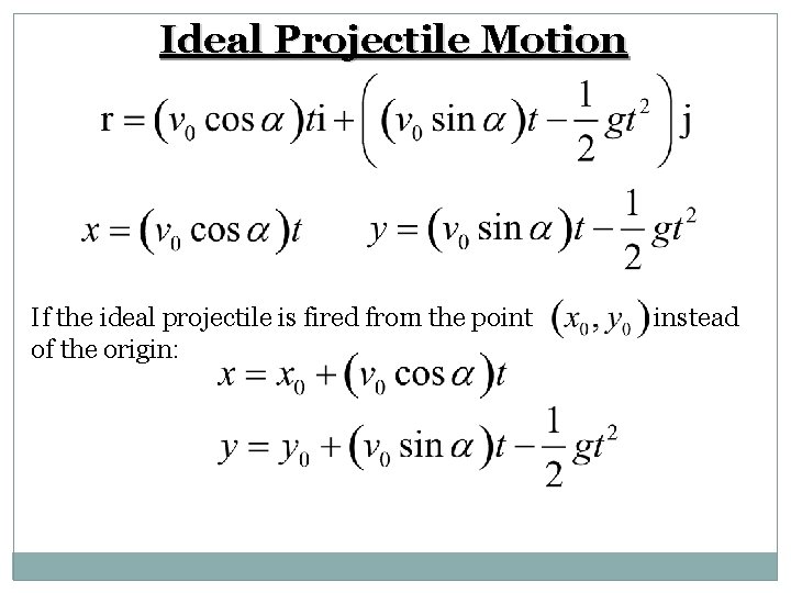 Ideal Projectile Motion If the ideal projectile is fired from the point of the