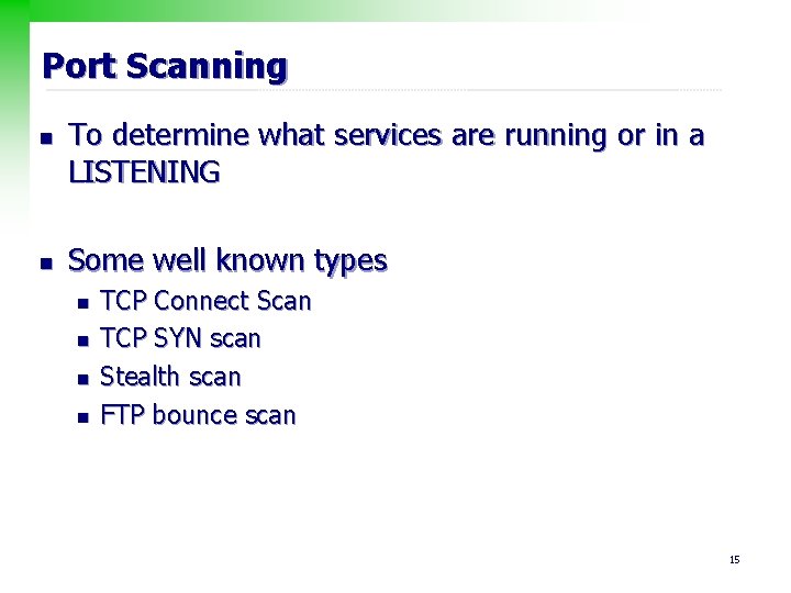 Port Scanning n n To determine what services are running or in a LISTENING