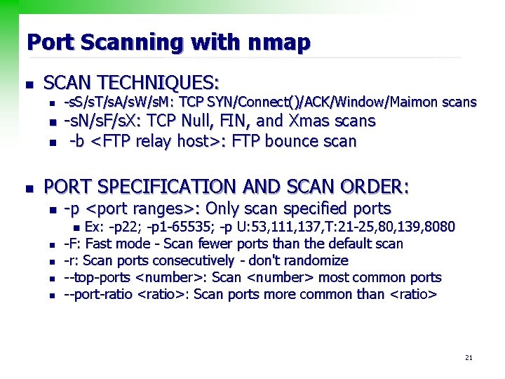 Port Scanning with nmap n SCAN TECHNIQUES: n n -s. S/s. T/s. A/s. W/s.