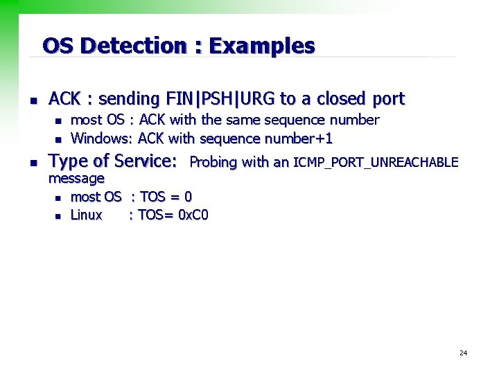 OS Detection : Examples n ACK : sending FIN|PSH|URG to a closed port n