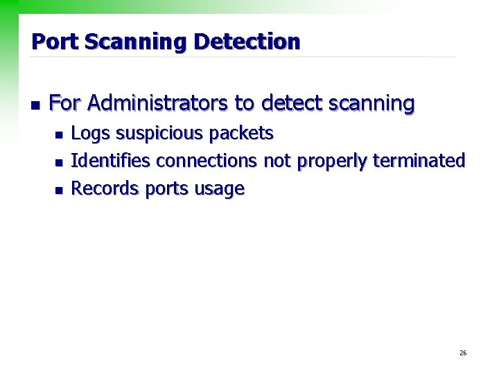 Port Scanning Detection n For Administrators to detect scanning n n n Logs suspicious