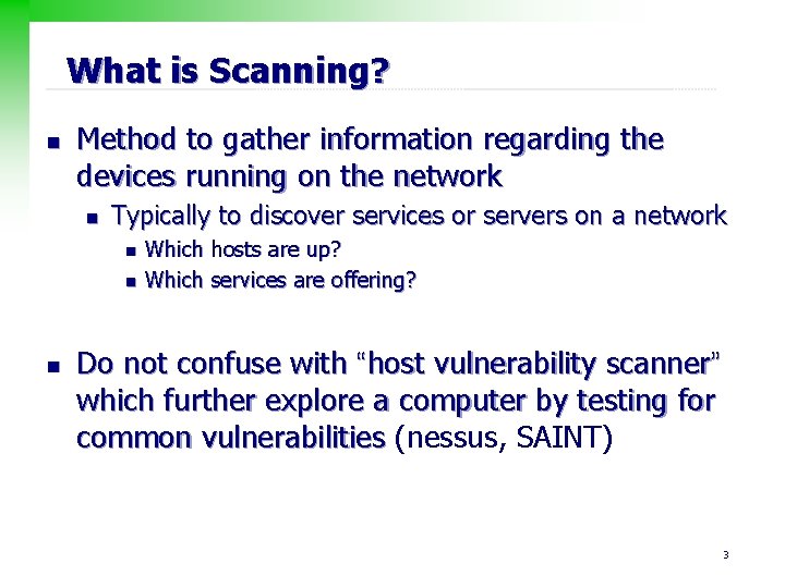 What is Scanning? n Method to gather information regarding the devices running on the