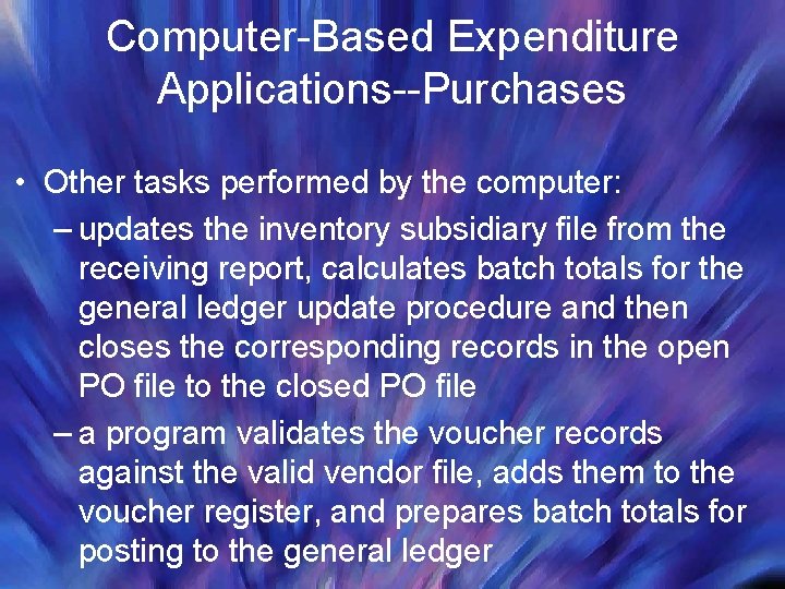 Computer-Based Expenditure Applications--Purchases • Other tasks performed by the computer: – updates the inventory Computer-Based Expenditure Applications--Purchases • Other tasks performed by the computer: – updates the inventory