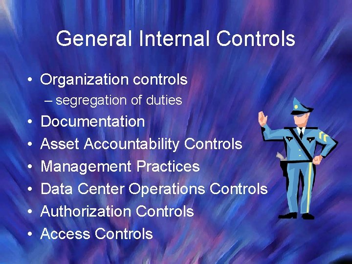 General Internal Controls • Organization controls – segregation of duties • • • Documentation General Internal Controls • Organization controls – segregation of duties • • • Documentation
