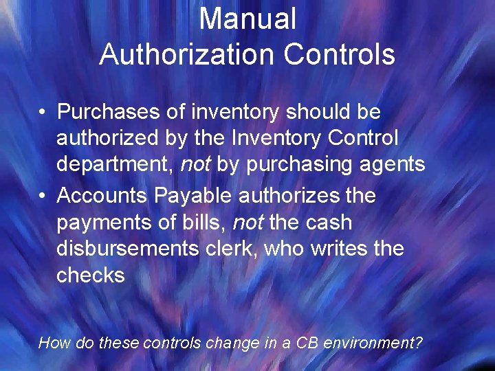 Manual Authorization Controls • Purchases of inventory should be authorized by the Inventory Control Manual Authorization Controls • Purchases of inventory should be authorized by the Inventory Control