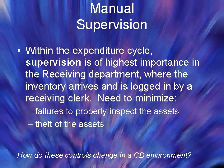 Manual Supervision • Within the expenditure cycle, supervision is of highest importance in the Manual Supervision • Within the expenditure cycle, supervision is of highest importance in the