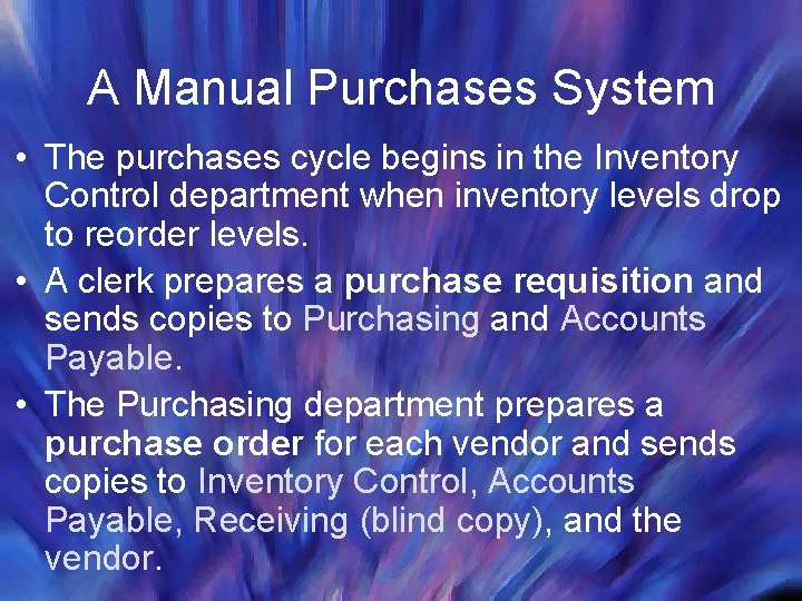 A Manual Purchases System • The purchases cycle begins in the Inventory Control department A Manual Purchases System • The purchases cycle begins in the Inventory Control department