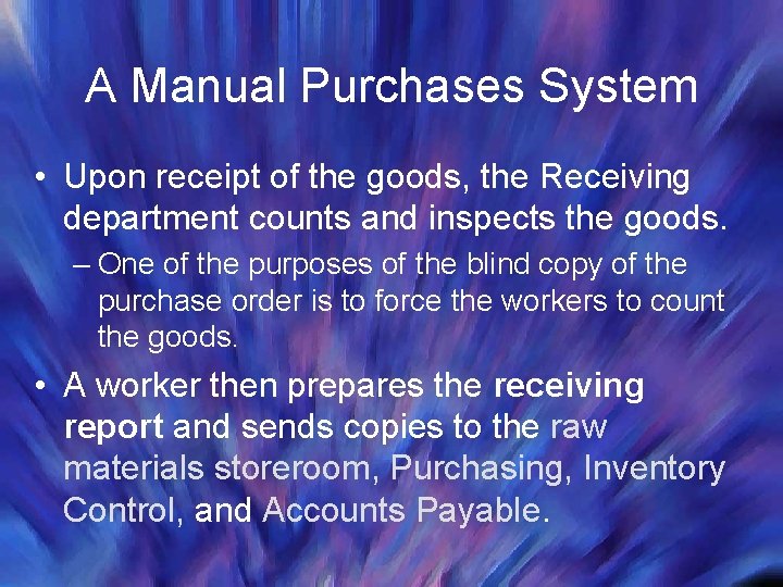 A Manual Purchases System • Upon receipt of the goods, the Receiving department counts A Manual Purchases System • Upon receipt of the goods, the Receiving department counts