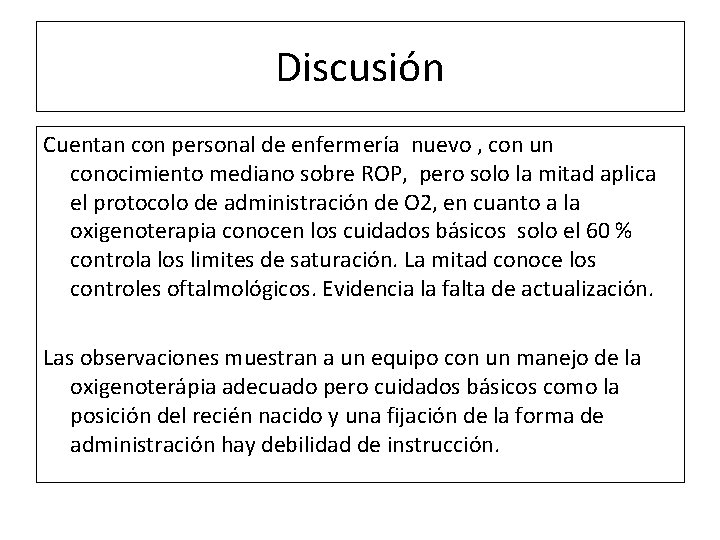 Discusión Cuentan con personal de enfermería nuevo , con un conocimiento mediano sobre ROP,