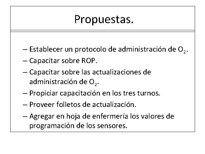  Propuestas. – Establecer un protocolo de administración de O 2. – Capacitar sobre