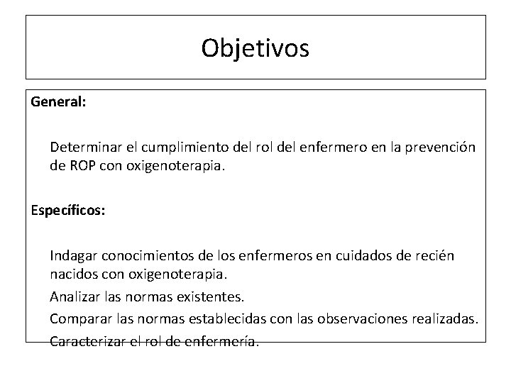 Objetivos General: Determinar el cumplimiento del rol del enfermero en la prevención de ROP