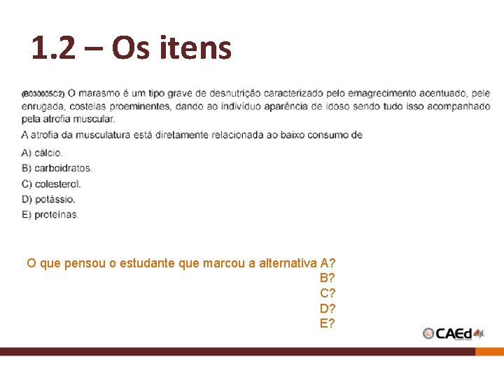 1. 2 – Os itens O que pensou o estudante que marcou a alternativa
