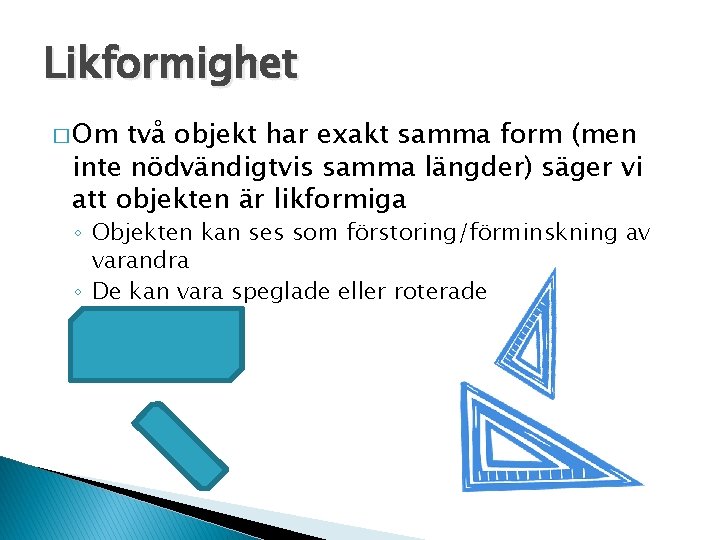 Likformighet � Om två objekt har exakt samma form (men inte nödvändigtvis samma längder)