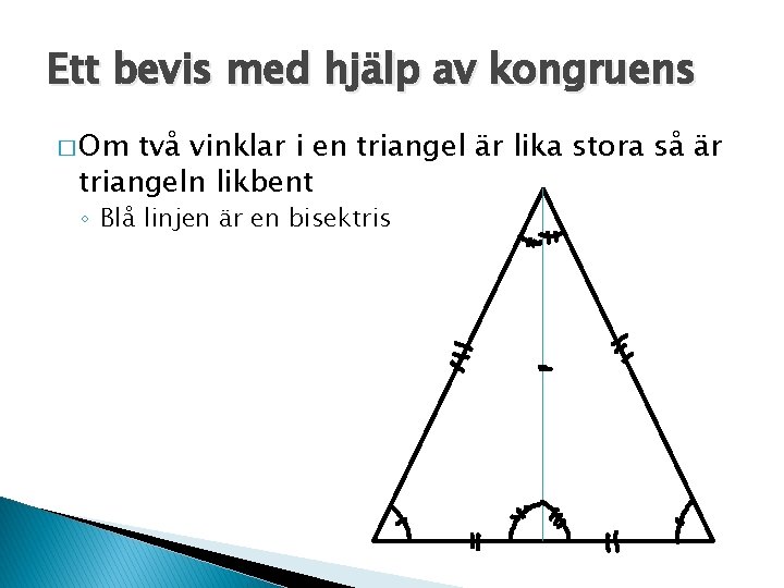 Ett bevis med hjälp av kongruens � Om två vinklar i en triangel är