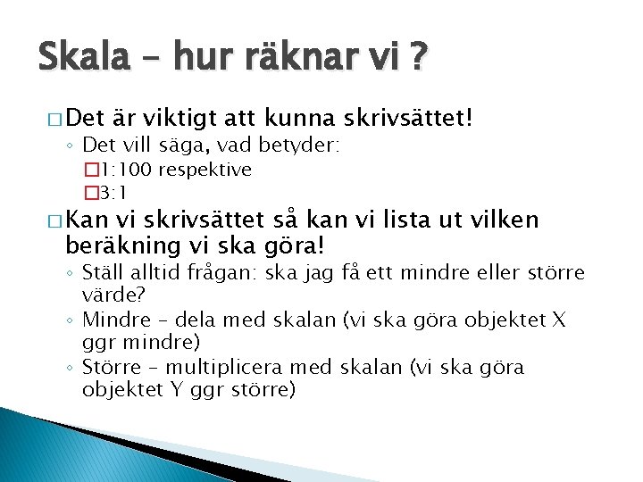 Skala – hur räknar vi ? � Det är viktigt att kunna skrivsättet! ◦ Skala – hur räknar vi ? � Det är viktigt att kunna skrivsättet! ◦