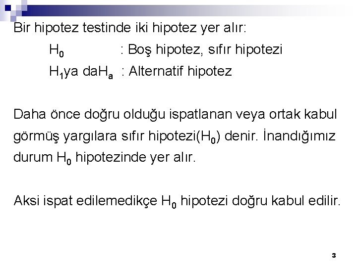Bir hipotez testinde iki hipotez yer alır: H 0 : Boş hipotez, sıfır hipotezi
