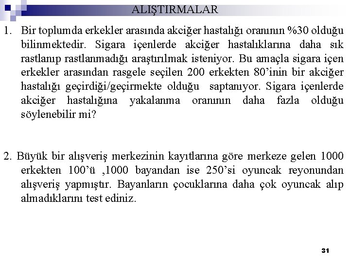 ALIŞTIRMALAR 1. Bir toplumda erkekler arasında akciğer hastalığı oranının %30 olduğu bilinmektedir. Sigara içenlerde