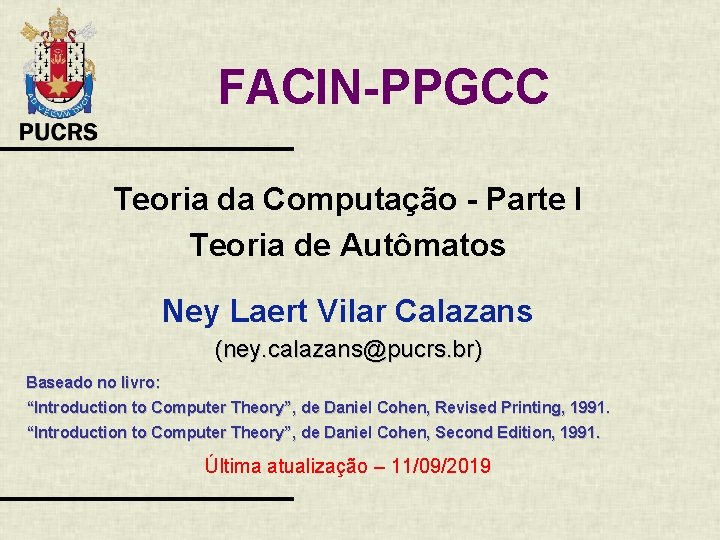 FACIN-PPGCC Teoria da Computação - Parte I Teoria de Autômatos Ney Laert Vilar Calazans