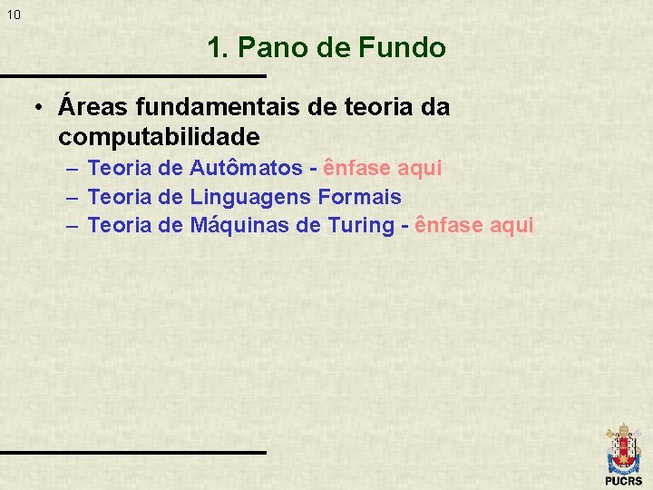 10 1. Pano de Fundo • Áreas fundamentais de teoria da computabilidade – Teoria