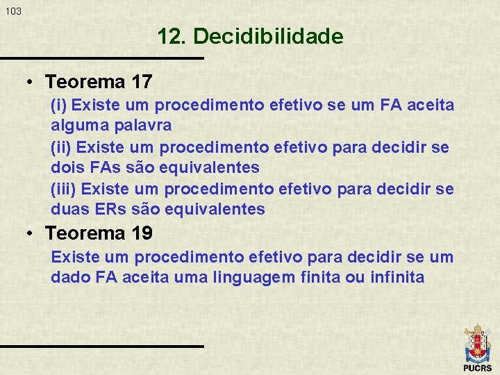 103 12. Decidibilidade • Teorema 17 (i) Existe um procedimento efetivo se um FA