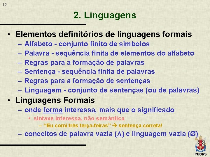 12 2. Linguagens • Elementos definitórios de linguagens formais – – – Alfabeto -