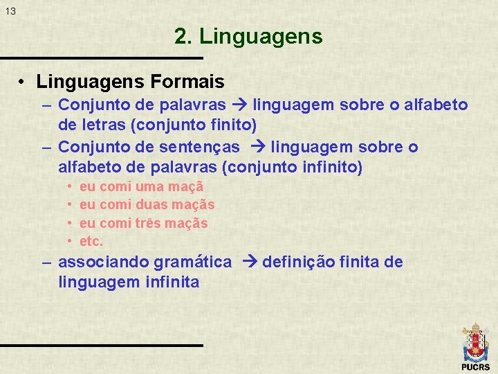 13 2. Linguagens • Linguagens Formais – Conjunto de palavras linguagem sobre o alfabeto
