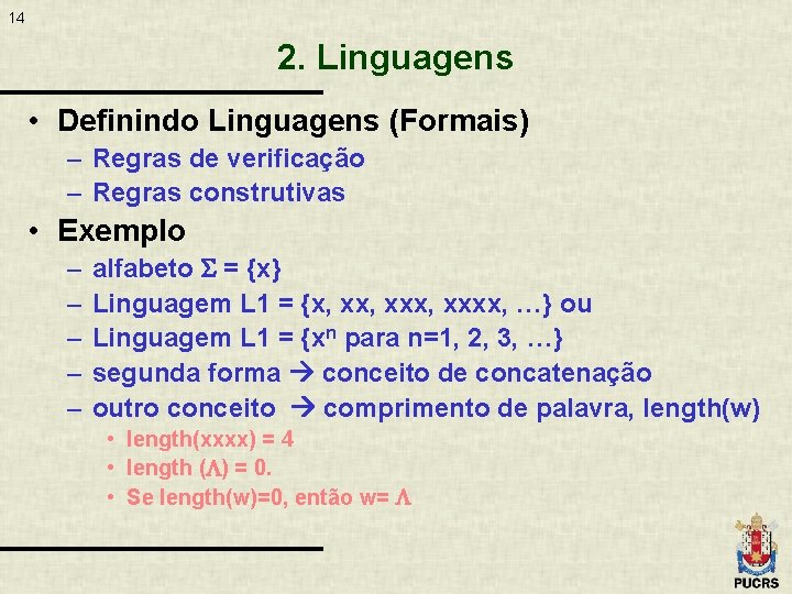 14 2. Linguagens • Definindo Linguagens (Formais) – Regras de verificação – Regras construtivas