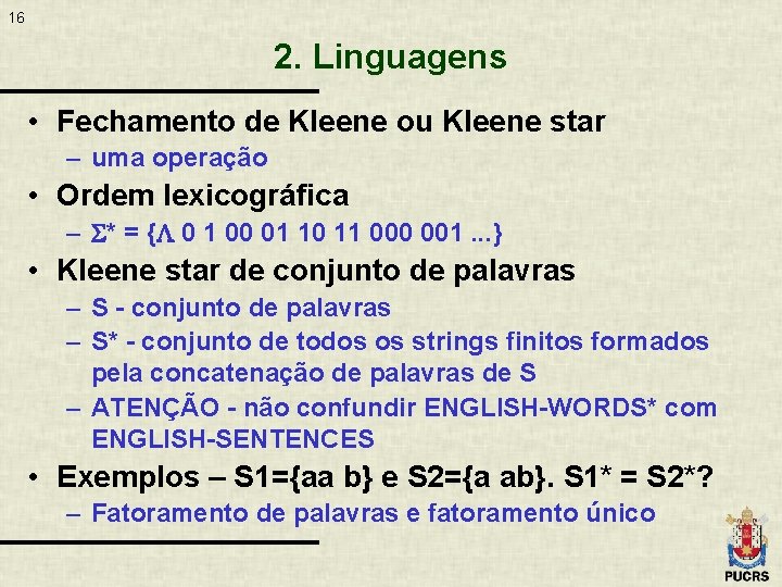 16 2. Linguagens • Fechamento de Kleene ou Kleene star – uma operação •