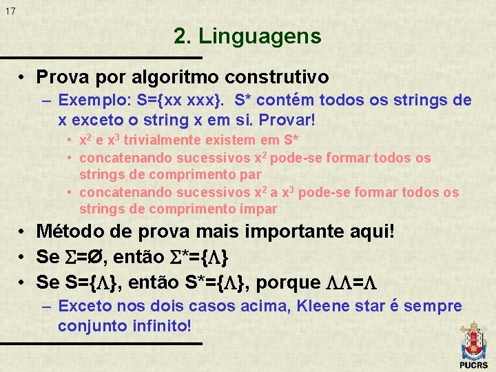 17 2. Linguagens • Prova por algoritmo construtivo – Exemplo: S={xx xxx}. S* contém