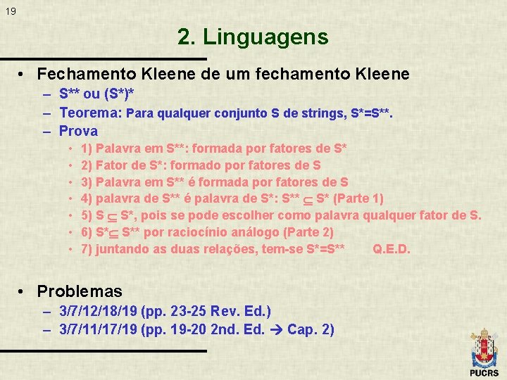 19 2. Linguagens • Fechamento Kleene de um fechamento Kleene – S** ou (S*)*