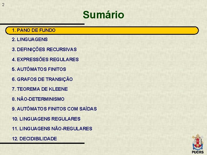 2 Sumário 1. PANO DE FUNDO 2. LINGUAGENS 3. DEFINIÇÕES RECURSIVAS 4. EXPRESSÕES REGULARES