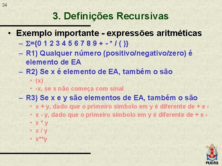 24 3. Definições Recursivas • Exemplo importante - expressões aritméticas – ={0 1 2