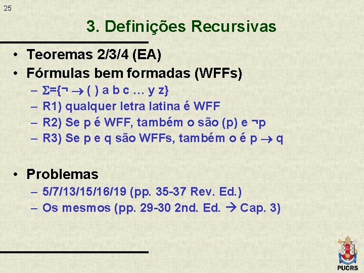 25 3. Definições Recursivas • Teoremas 2/3/4 (EA) • Fórmulas bem formadas (WFFs) –