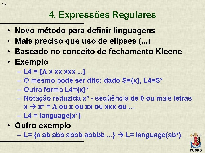 27 4. Expressões Regulares • • Novo método para definir linguagens Mais preciso que