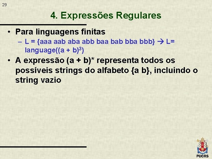 29 4. Expressões Regulares • Para linguagens finitas – L = {aaa aab aba