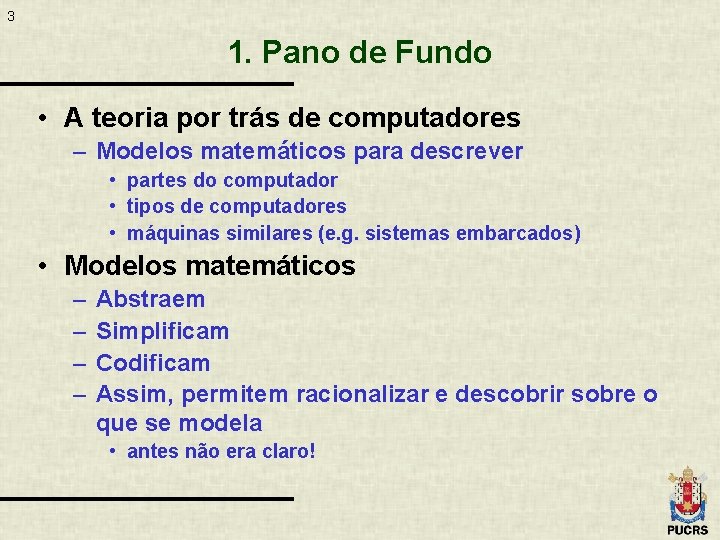 3 1. Pano de Fundo • A teoria por trás de computadores – Modelos