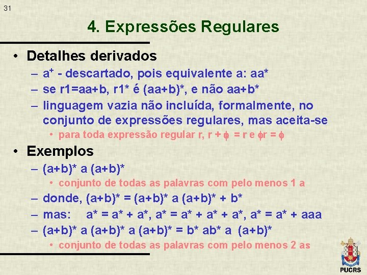 31 4. Expressões Regulares • Detalhes derivados – a+ - descartado, pois equivalente a: