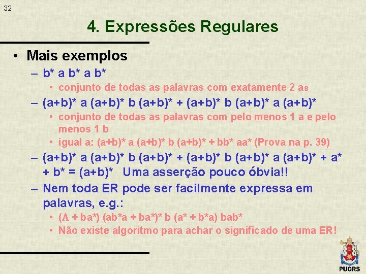 32 4. Expressões Regulares • Mais exemplos – b* a b* • conjunto de