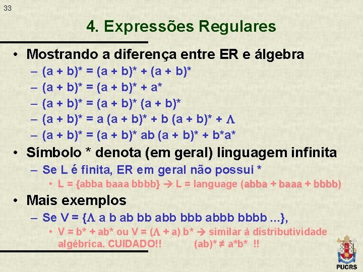 33 4. Expressões Regulares • Mostrando a diferença entre ER e álgebra – –