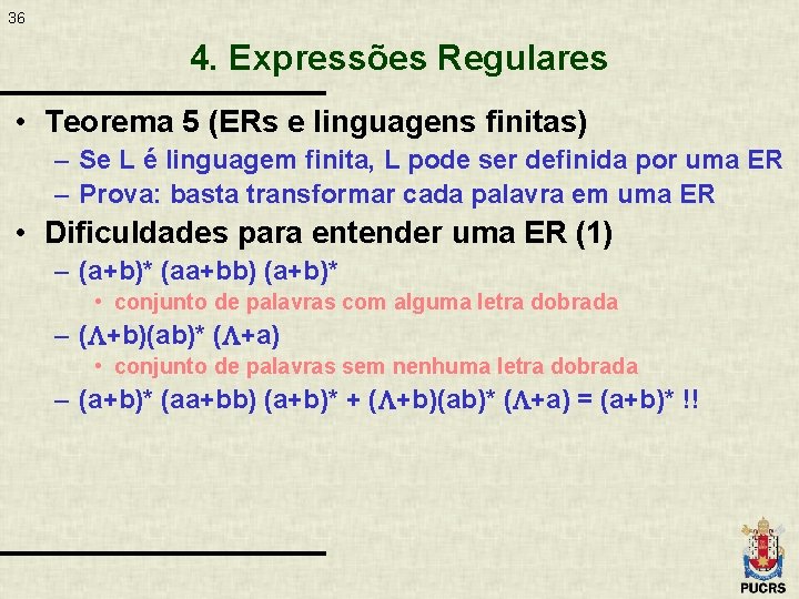 36 4. Expressões Regulares • Teorema 5 (ERs e linguagens finitas) – Se L