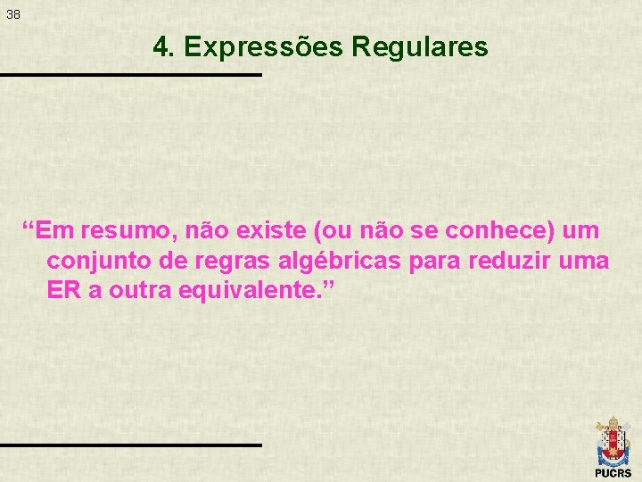 38 4. Expressões Regulares “Em resumo, não existe (ou não se conhece) um conjunto