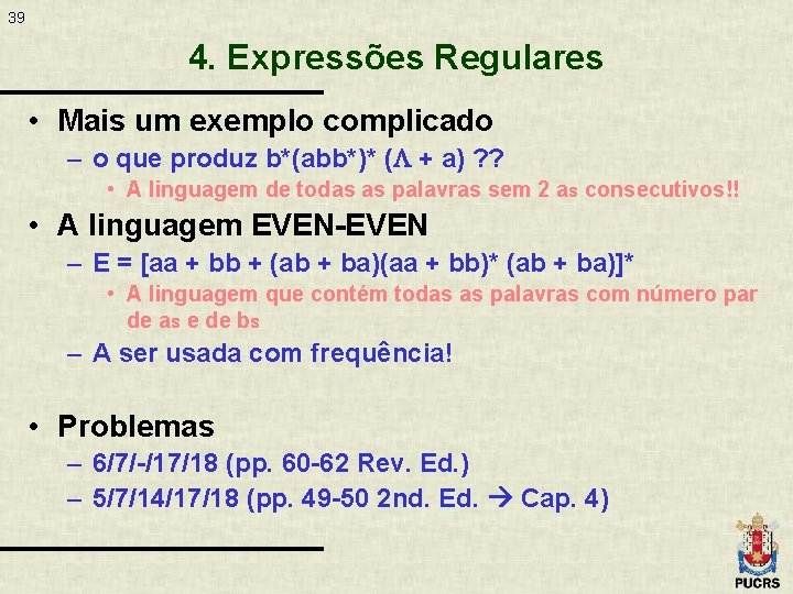 39 4. Expressões Regulares • Mais um exemplo complicado – o que produz b*(abb*)*