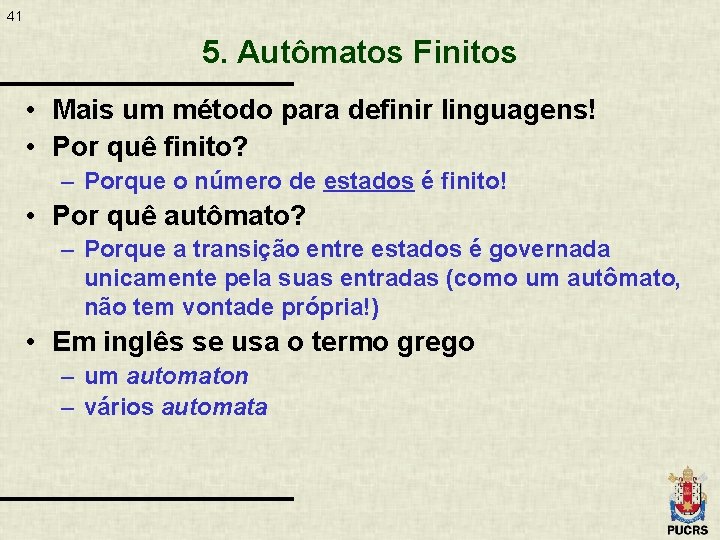 41 5. Autômatos Finitos • Mais um método para definir linguagens! • Por quê