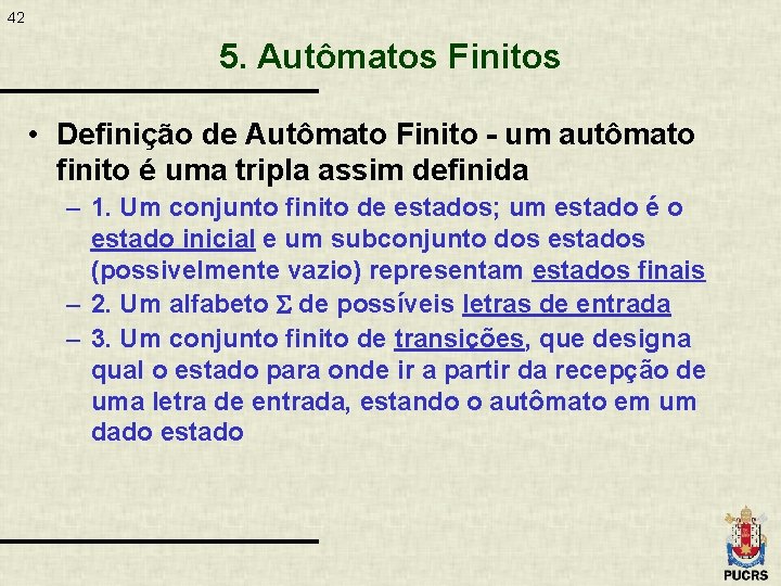 42 5. Autômatos Finitos • Definição de Autômato Finito - um autômato finito é