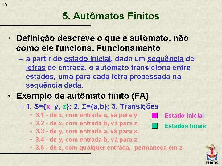 43 5. Autômatos Finitos • Definição descreve o que é autômato, não como ele