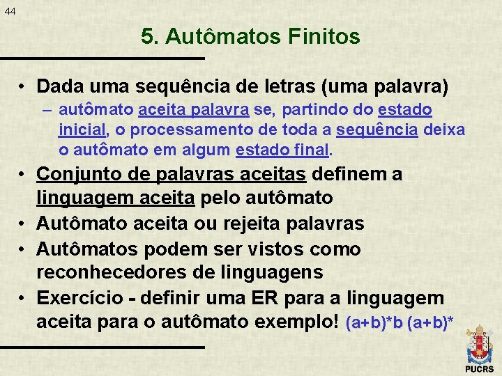 44 5. Autômatos Finitos • Dada uma sequência de letras (uma palavra) – autômato