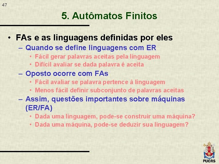 47 5. Autômatos Finitos • FAs e as linguagens definidas por eles – Quando